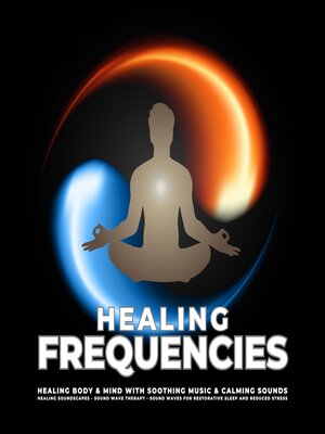 cover image of Healing Frequencies--Healing Body & Mind With Soothing Music & Calming Sounds
